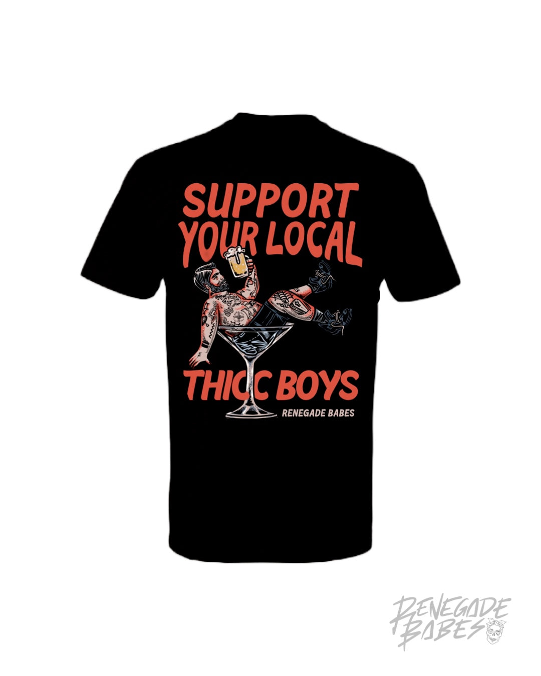 Support your local Thicc Boy T-Shirt Renegade Babes