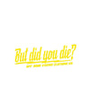 But did you die? 3" x 8" decal - LiveTheGnar