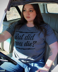 But did you Die? Unisex Tee - Asphalt - LiveTheGnar
