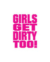 Girls Get Dirty Too! 3.0  4" x 3" - LiveTheGnar