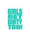 Girls Get Dirty Too! 3.0  4" x 3" - LiveTheGnar