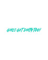 Girls Get Dirty Too! 4.0 Decal 1" x 8" - LiveTheGnar