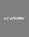 Girls Get Dirty Too! 4.0 Decal 1" x 8" - LiveTheGnar