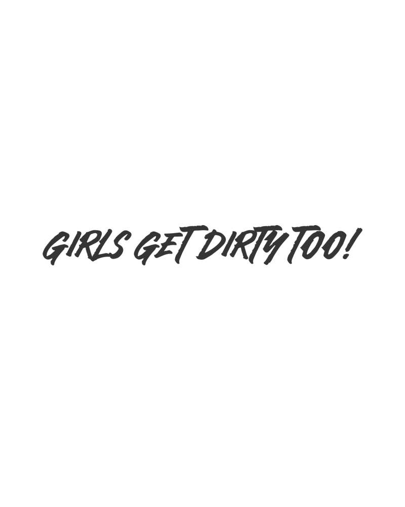 Girls Get Dirty Too! 4.0 Decal 1" x 8" - LiveTheGnar