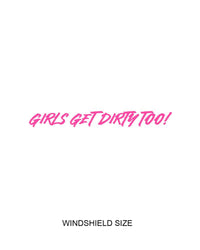 Girls Get Dirty Too! 4.0 Decal  4" x 35" - LiveTheGnar