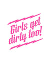 Girls Get Dirty Too! Lightning Decal 6" x 6" - LiveTheGnar